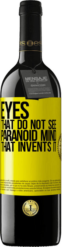 39,95 € Free Shipping | Red Wine RED Edition MBE Reserve Eyes that do not see, paranoid mind that invents it Yellow Label. Customizable label Reserve 12 Months Harvest 2016 Tempranillo