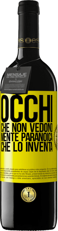 39,95 € | Vino rosso Edizione RED MBE Riserva Occhi che non vedono, mente paranoica che lo inventa Etichetta Gialla. Etichetta personalizzabile Riserva 12 Mesi Raccogliere 2015 Tempranillo