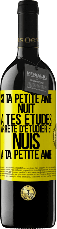 39,95 € Envoi gratuit | Vin rouge Édition RED MBE Réserve Si ta petite amie nuit à tes études, arrête d'étudier et nuis à ta petite amie Étiquette Jaune. Étiquette personnalisable Réserve 12 Mois Récolte 2016 Tempranillo