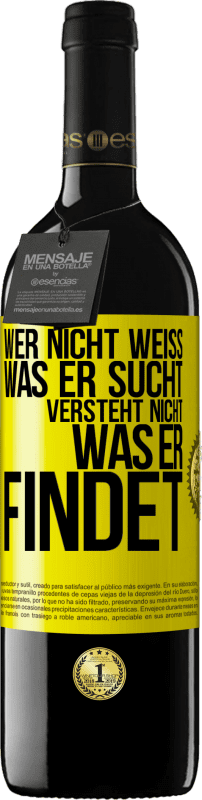 39,95 € | Rotwein RED Ausgabe MBE Reserve Wer nicht weiß, was er sucht, versteht nicht, was er findet Gelbes Etikett. Anpassbares Etikett Reserve 12 Monate Ernte 2015 Tempranillo