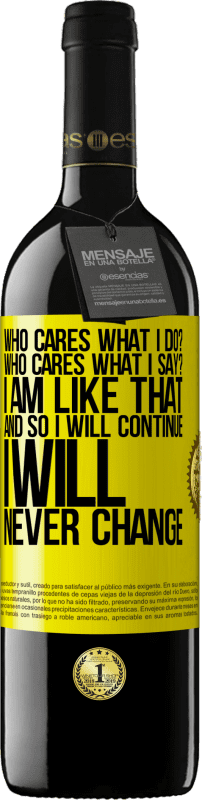 送料無料 | 赤ワイン REDエディション MBE 予約する 誰が私が何をするか気にしますか？誰が私が言うことを気にしますか？私はそのようです、そして私は続けます、私は決して変わらないでしょう 黄色のラベル. カスタマイズ可能なラベル 予約する 12 月 収穫 2016 Tempranillo