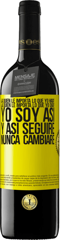 39,95 € Envío gratis | Vino Tinto Edición RED MBE Reserva ¿A quién le importa lo que yo haga? ¿A quién le importa lo que yo diga? Yo soy así, y así seguiré, nunca cambiaré Etiqueta Amarilla. Etiqueta personalizable Reserva 12 Meses Cosecha 2014 Tempranillo