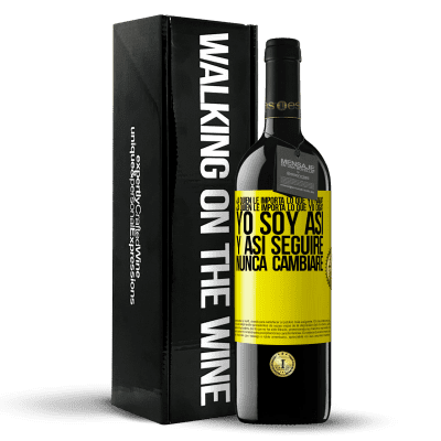 «¿A quién le importa lo que yo haga? ¿A quién le importa lo que yo diga? Yo soy así, y así seguiré, nunca cambiaré» Edición RED MBE Reserva