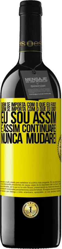 39,95 € | Vinho tinto Edição RED MBE Reserva quem se importa com o que eu faço? Quem se importa com o que eu digo? Eu sou assim, e assim continuarei, nunca mudarei Etiqueta Amarela. Etiqueta personalizável Reserva 12 Meses Colheita 2016 Tempranillo