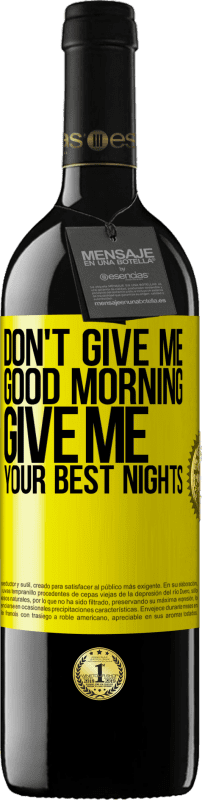 39,95 € | Red Wine RED Edition MBE Reserve Don't give me good morning, give me your best nights Yellow Label. Customizable label Reserve 12 Months Harvest 2014 Tempranillo