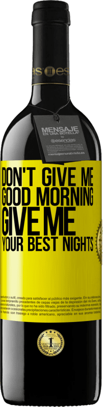 39,95 € | Red Wine RED Edition MBE Reserve Don't give me good morning, give me your best nights Yellow Label. Customizable label Reserve 12 Months Harvest 2015 Tempranillo