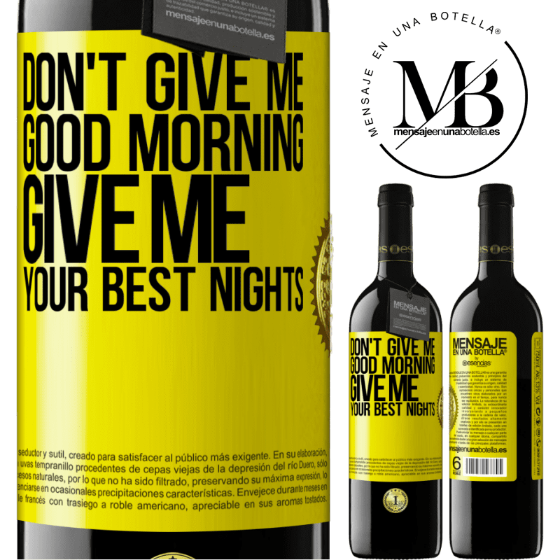24,95 € Free Shipping | Red Wine RED Edition Crianza 6 Months Don't give me good morning, give me your best nights Yellow Label. Customizable label Aging in oak barrels 6 Months Harvest 2019 Tempranillo
