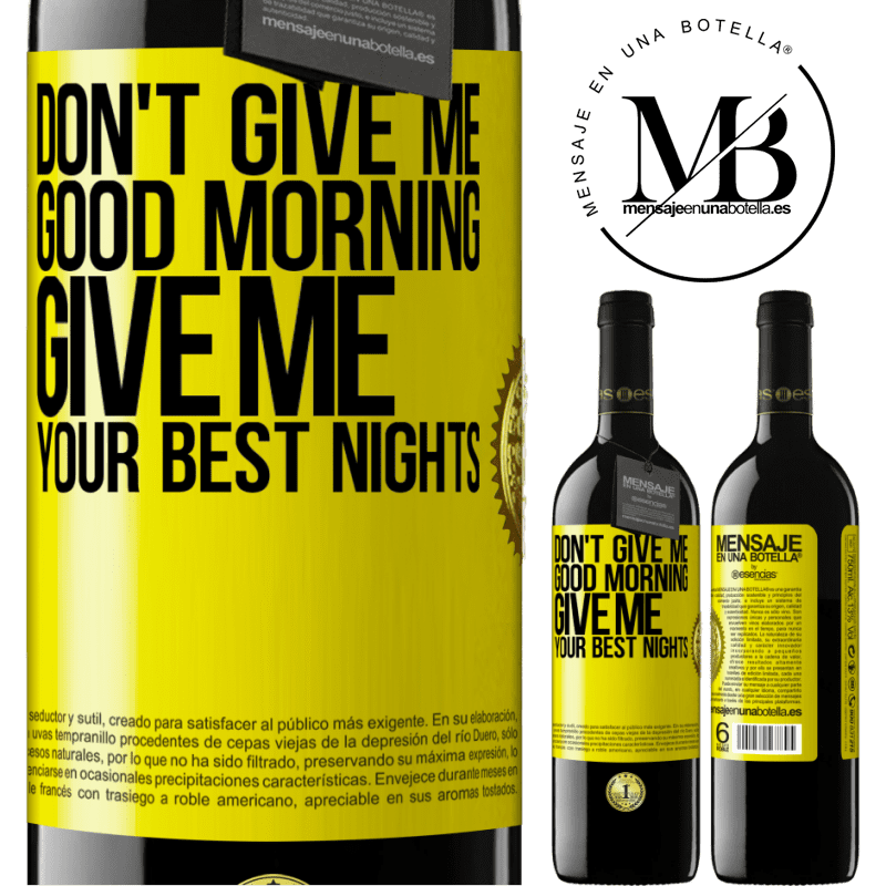 39,95 € Free Shipping | Red Wine RED Edition MBE Reserve Don't give me good morning, give me your best nights Yellow Label. Customizable label Reserve 12 Months Harvest 2016 Tempranillo
