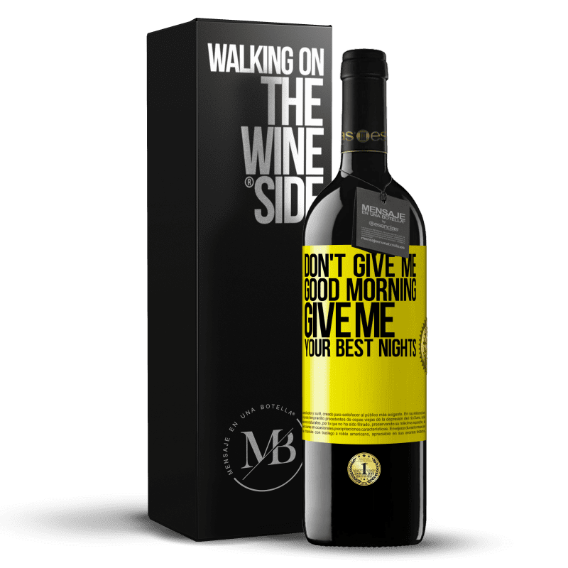 39,95 € Free Shipping | Red Wine RED Edition MBE Reserve Don't give me good morning, give me your best nights Yellow Label. Customizable label Reserve 12 Months Harvest 2015 Tempranillo