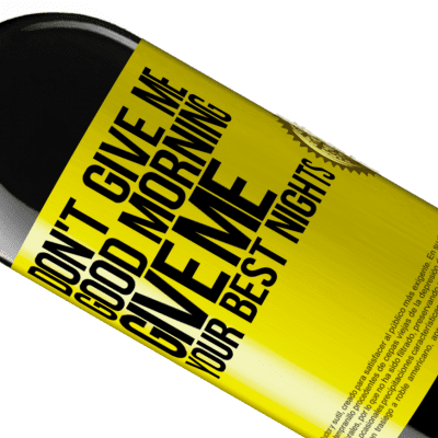 Unique & Personal Expressions. «Don't give me good morning, give me your best nights» RED Edition MBE Reserve
