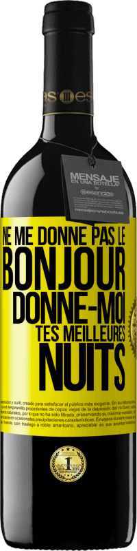 «Ne me donne pas le bonjour donne-moi tes meilleures nuits» Édition RED MBE Réserve