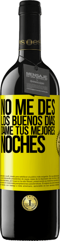 39,95 € | Vino Tinto Edición RED MBE Reserva No me des los buenos días, dame tus mejores noches Etiqueta Amarilla. Etiqueta personalizable Reserva 12 Meses Cosecha 2016 Tempranillo