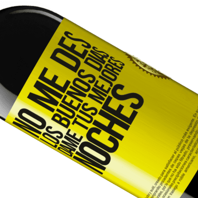 Expresiones Únicas y Personales. «No me des los buenos días, dame tus mejores noches» Edición RED MBE Reserva