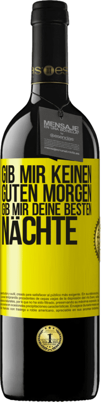 39,95 € Kostenloser Versand | Rotwein RED Ausgabe MBE Reserve Gib mir keinen guten Morgen, gib mir deine besten Nächte Gelbes Etikett. Anpassbares Etikett Reserve 12 Monate Ernte 2016 Tempranillo