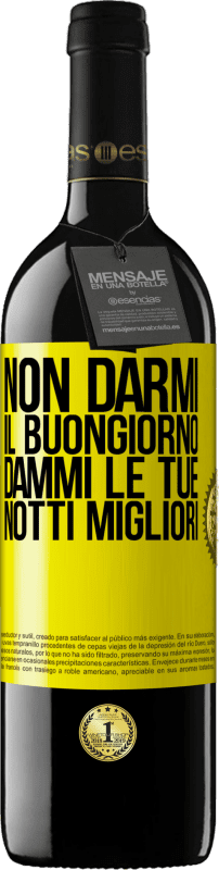 39,95 € | Vino rosso Edizione RED MBE Riserva Non darmi il buongiorno, dammi le tue notti migliori Etichetta Gialla. Etichetta personalizzabile Riserva 12 Mesi Raccogliere 2016 Tempranillo