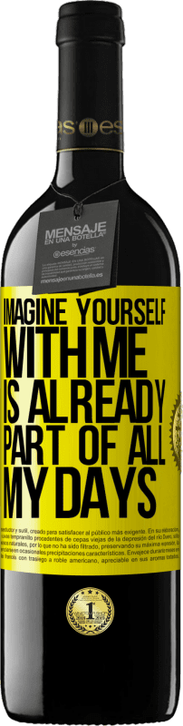 39,95 € | Red Wine RED Edition MBE Reserve Imagine yourself with me is already part of all my days Yellow Label. Customizable label Reserve 12 Months Harvest 2014 Tempranillo