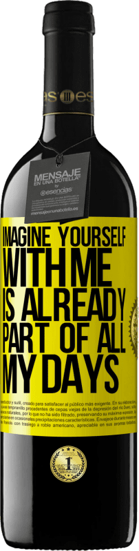 39,95 € Free Shipping | Red Wine RED Edition MBE Reserve Imagine yourself with me is already part of all my days Yellow Label. Customizable label Reserve 12 Months Harvest 2016 Tempranillo
