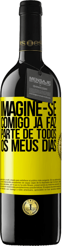 39,95 € Envio grátis | Vinho tinto Edição RED MBE Reserva Imagine-se comigo já faz parte de todos os meus dias Etiqueta Amarela. Etiqueta personalizável Reserva 12 Meses Colheita 2016 Tempranillo