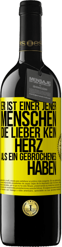 39,95 € | Rotwein RED Ausgabe MBE Reserve Er ist einer jener Menschen, die lieber kein Herz als ein Gebrochenes haben Gelbes Etikett. Anpassbares Etikett Reserve 12 Monate Ernte 2015 Tempranillo