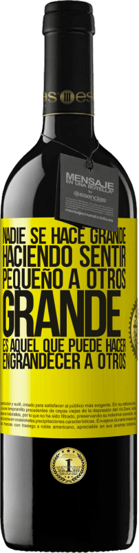 39,95 € | Vino Tinto Edición RED MBE Reserva Nadie se hace grande haciendo sentir pequeño a otros. Grande es aquel que puede hacer engrandecer a otros Etiqueta Amarilla. Etiqueta personalizable Reserva 12 Meses Cosecha 2014 Tempranillo