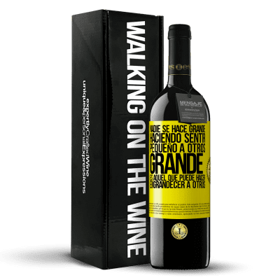 «Nadie se hace grande haciendo sentir pequeño a otros. Grande es aquel que puede hacer engrandecer a otros» Edición RED MBE Reserva