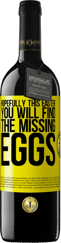 39,95 € | Red Wine RED Edition MBE Reserve Hopefully this Easter you will find the missing eggs Yellow Label. Customizable label Reserve 12 Months Harvest 2015 Tempranillo