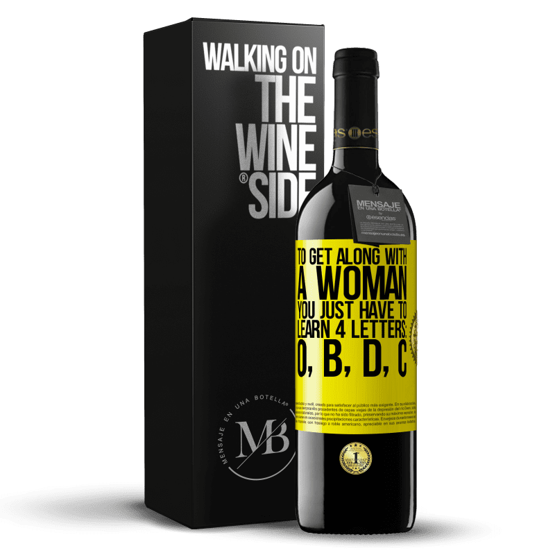 39,95 € Free Shipping | Red Wine RED Edition MBE Reserve To get along with a woman, you just have to learn 4 letters: O, B, D, C Yellow Label. Customizable label Reserve 12 Months Harvest 2014 Tempranillo
