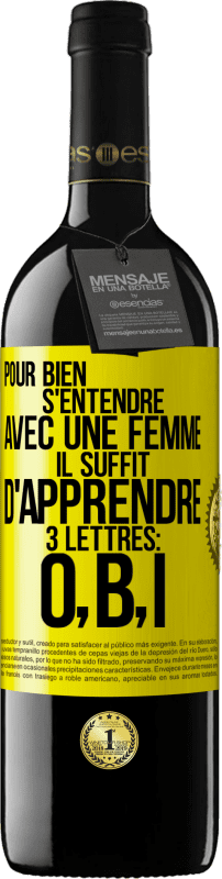 39,95 € Envoi gratuit | Vin rouge Édition RED MBE Réserve Pour bien s'entendre avec une femme il suffit d'apprendre 3 lettres: O, B, I Étiquette Jaune. Étiquette personnalisable Réserve 12 Mois Récolte 2016 Tempranillo
