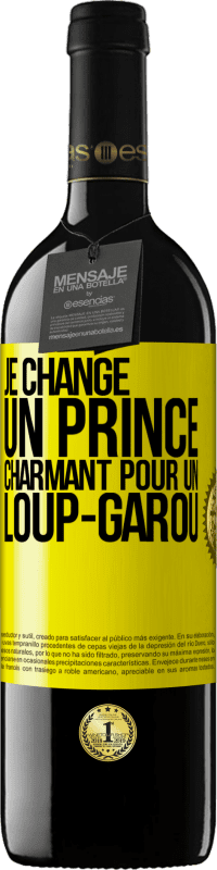 39,95 € | Vin rouge Édition RED MBE Réserve Je change un prince charmant pour un loup-garou Étiquette Jaune. Étiquette personnalisable Réserve 12 Mois Récolte 2015 Tempranillo