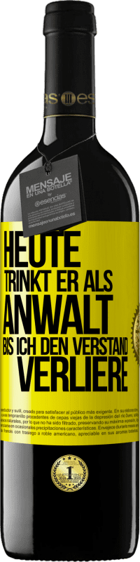 39,95 € | Rotwein RED Ausgabe MBE Reserve Heute trinkt er als Anwalt. Bis ich den Verstand verliere Gelbes Etikett. Anpassbares Etikett Reserve 12 Monate Ernte 2016 Tempranillo