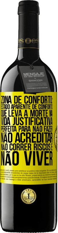 39,95 € | Vinho tinto Edição RED MBE Reserva Zona de conforto: estado aparente de conforto que leva à morte na vida. Justificativa perfeita para não fazer, não Etiqueta Amarela. Etiqueta personalizável Reserva 12 Meses Colheita 2015 Tempranillo