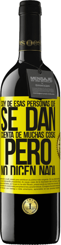 39,95 € Envío gratis | Vino Tinto Edición RED MBE Reserva Soy de esas personas que se dan cuenta de muchas cosas, pero no dicen nada Etiqueta Amarilla. Etiqueta personalizable Reserva 12 Meses Cosecha 2016 Tempranillo