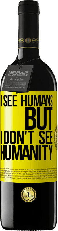 39,95 € | Red Wine RED Edition MBE Reserve I see humans, but I don't see humanity Yellow Label. Customizable label Reserve 12 Months Harvest 2014 Tempranillo