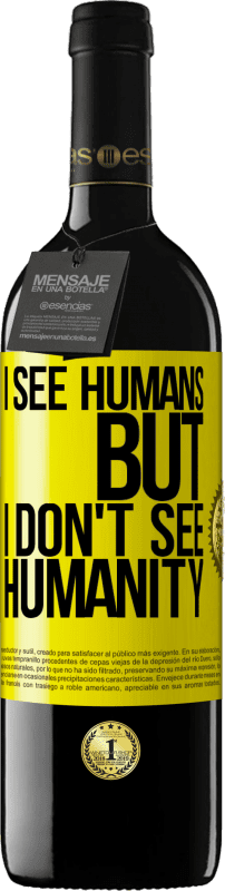 39,95 € | Red Wine RED Edition MBE Reserve I see humans, but I don't see humanity Yellow Label. Customizable label Reserve 12 Months Harvest 2015 Tempranillo