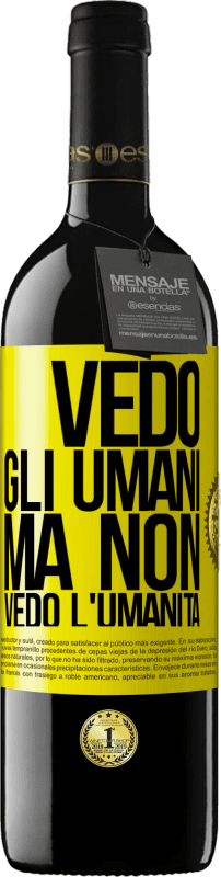«Vedo gli umani, ma non vedo l'umanità» Edizione RED MBE Riserva