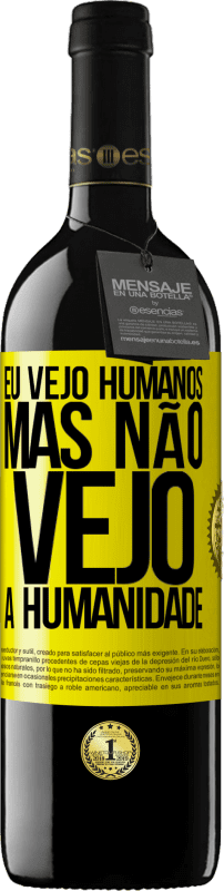 «Eu vejo humanos, mas não vejo a humanidade» Edição RED MBE Reserva