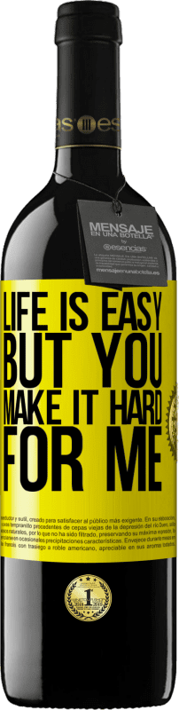 39,95 € Бесплатная доставка | Красное вино Издание RED MBE Бронировать Жизнь легка, но ты усложняешь мне Желтая этикетка. Настраиваемая этикетка Бронировать 12 Месяцы Урожай 2016 Tempranillo