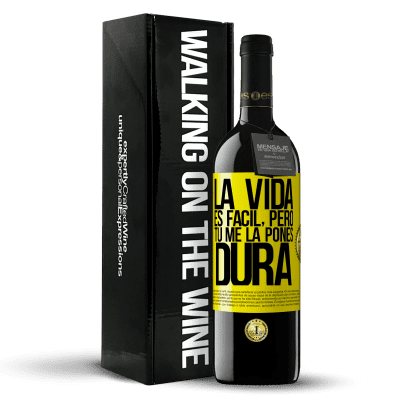 «La vida es fácil, pero tú me la pones dura» Edición RED MBE Reserva