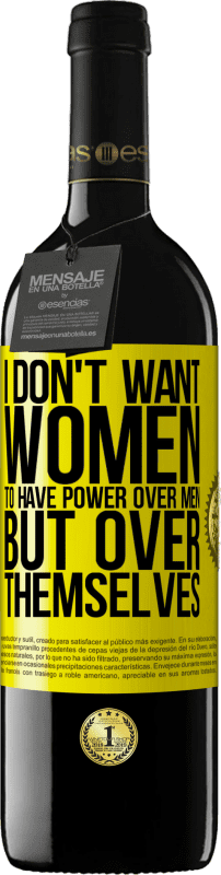 39,95 € | Red Wine RED Edition MBE Reserve I don't want women to have power over men, but over themselves Yellow Label. Customizable label Reserve 12 Months Harvest 2014 Tempranillo