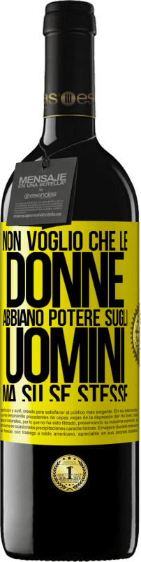 39,95 € | Vino rosso Edizione RED MBE Riserva Non voglio che le donne abbiano potere sugli uomini, ma su se stesse Etichetta Gialla. Etichetta personalizzabile Riserva 12 Mesi Raccogliere 2015 Tempranillo