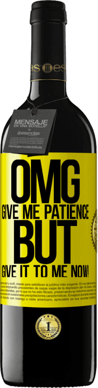 39,95 € Free Shipping | Red Wine RED Edition MBE Reserve my God, give me patience ... But give it to me NOW! Yellow Label. Customizable label Reserve 12 Months Harvest 2016 Tempranillo