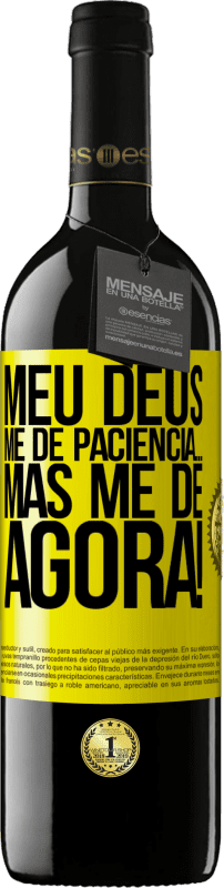 39,95 € Envio grátis | Vinho tinto Edição RED MBE Reserva meu Deus, me dê paciência ... Mas me dê AGORA! Etiqueta Amarela. Etiqueta personalizável Reserva 12 Meses Colheita 2016 Tempranillo