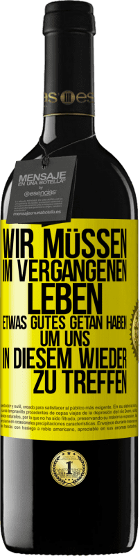 Kostenloser Versand | Rotwein RED Ausgabe MBE Reserve Wir müssen im vergangenen Leben etwas Gutes getan haben, um uns in diesem wieder zu treffen Gelbes Etikett. Anpassbares Etikett Reserve 12 Monate Ernte 2014 Tempranillo