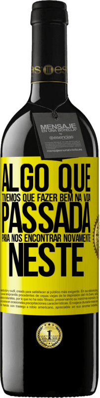 39,95 € Envio grátis | Vinho tinto Edição RED MBE Reserva Algo que tivemos que fazer bem na próxima vida para nos encontrar novamente neste Etiqueta Amarela. Etiqueta personalizável Reserva 12 Meses Colheita 2016 Tempranillo