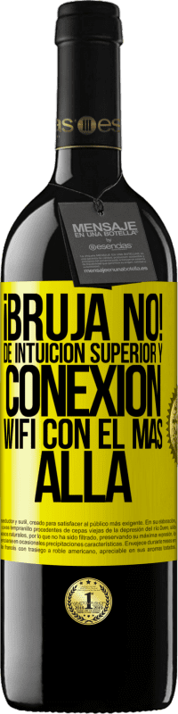 39,95 € | Vino Tinto Edición RED MBE Reserva ¡Bruja no! De intuición superior y conexión wifi con el más allá Etiqueta Amarilla. Etiqueta personalizable Reserva 12 Meses Cosecha 2016 Tempranillo