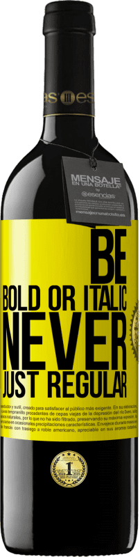 39,95 € 免费送货 | 红酒 RED版 MBE 预订 Be bold or italic, never just regular 黄色标签. 可自定义的标签 预订 12 个月 收成 2014 Tempranillo