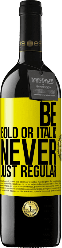 39,95 € | 赤ワイン REDエディション MBE 予約する Be bold or italic, never just regular 黄色のラベル. カスタマイズ可能なラベル 予約する 12 月 収穫 2015 Tempranillo