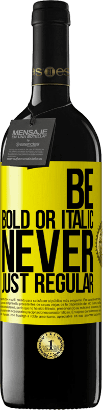 «Be bold or italic, never just regular» Edizione RED MBE Riserva