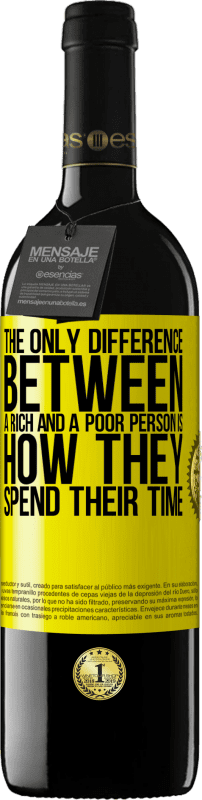 39,95 € | Red Wine RED Edition MBE Reserve The only difference between a rich and a poor person is how they spend their time Yellow Label. Customizable label Reserve 12 Months Harvest 2015 Tempranillo