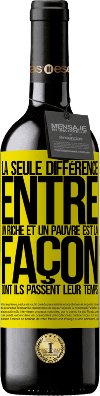 39,95 € | Vin rouge Édition RED MBE Réserve La seule différence entre un riche et un pauvre est la façon dont ils passent leur temps Étiquette Jaune. Étiquette personnalisable Réserve 12 Mois Récolte 2015 Tempranillo